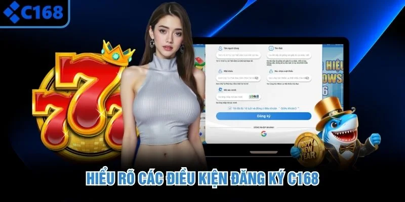 Hiểu rõ các điều kiện đăng ký C168