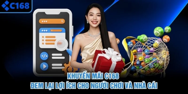 Khuyến mãi C168 đem lại lợi ích cho người chơi và nhà cái
