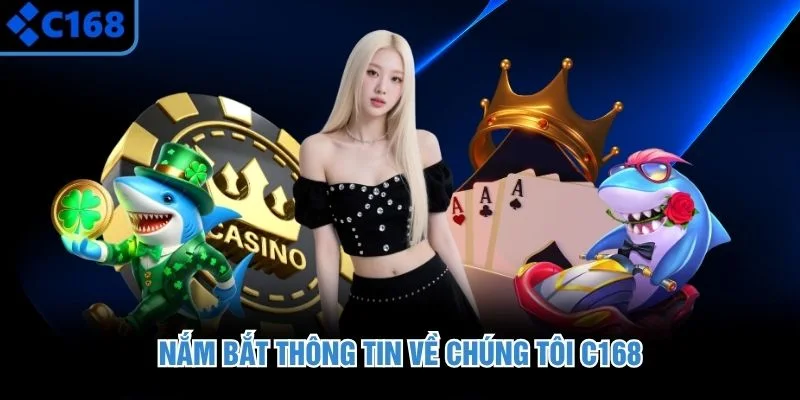 Nắm bắt thông tin về chúng tôi C168
