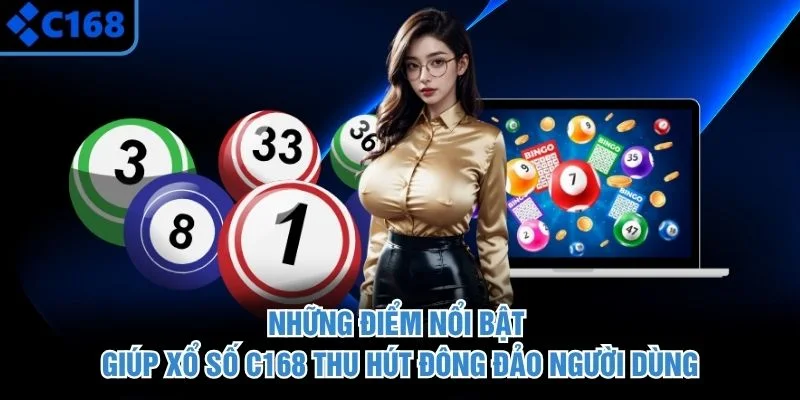 Những điểm nổi bật giúp xổ số tại C168 thu hút đông đảo người dùng