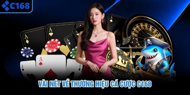 Vài nét về thương hiệu cá cược C168