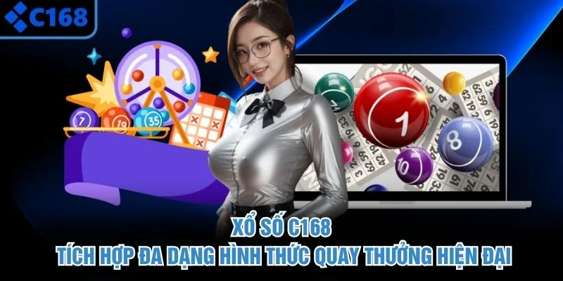 Xổ số C168 tích hợp đa dạng hình thức quay thưởng hiện đại