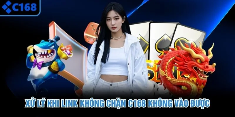 Xử lý khi link không chặn C168 không vào được